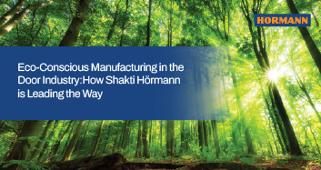 Eco-Conscious Manufacturing in the Door Industry: How Shakti Hörmann is Leading the Way